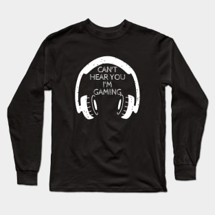 Can't hear you I'm gaming Long Sleeve T-Shirt